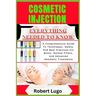 Cosmetic Injection Everything Needed to Know: A Comprehensive Guide To Techniques, Safety, And Best Practices For Botox, Dermal Fillers, And Advanced