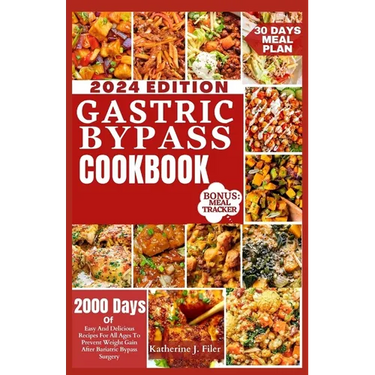 Gastric Bypass Cookbook: 2000 Days Of Easy And Delicious Recipes For All Ages To Prevent Weight Gain After Bariatric Bypass Surgery