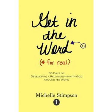 Get in the Word For Real: 30 Days to Developing a Relationship with God Around His Word