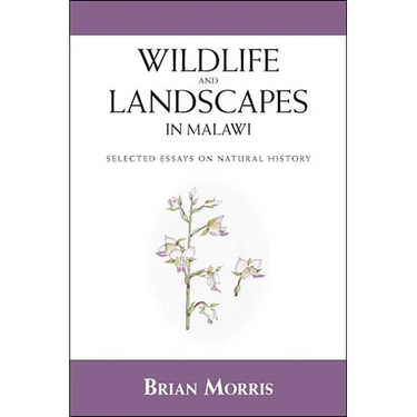 Wildlife and Landscapes in Malawi: Selected Essays on Natural History
