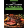 The Protein Lifestyle Cookbook: A Guide to Cooking Delicious and Easy-to-Prepare, High-Protein Recipies