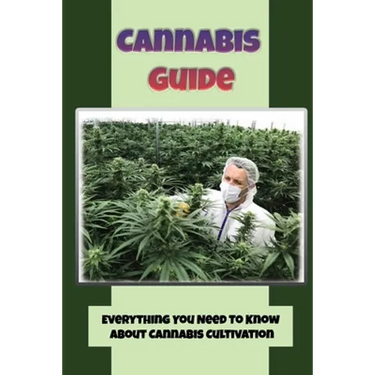 Cannabis Guide: Everything You Need To Know About Cannabis Cultivation: How To Build Inexpensive Versions Of Cannabis