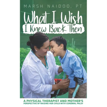 What I Wish I Knew Back Then: A Physical Therapist and Mother's Perspective of Raising her Child with Cerebral Palsy