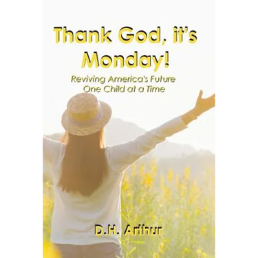 Thank God, It's Monday!: Reviving America's Future One Child at a Time