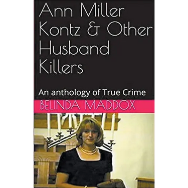 Ann Miller Kontz & Other Husband Killers