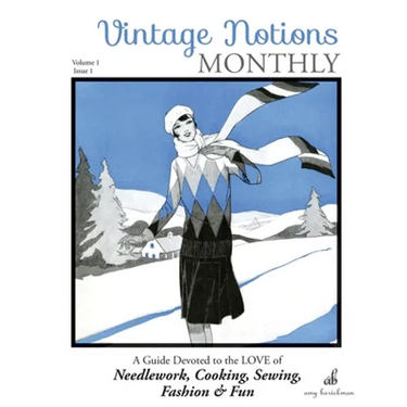 Vintage Notions Monthly - Issue 1: A Guide Devoted to the Love of Needlework, Cooking, Sewing, Fashion & Fun