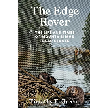 The Edge Rover: The Life and Times of Mountain Man Isaac Slover