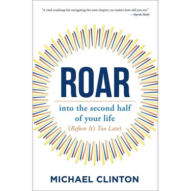 Roar: Into the Second Half of Your Life (Before It's Too Late)