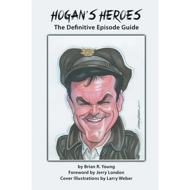 Hogan's Heroes: The Definitive Episode Guide