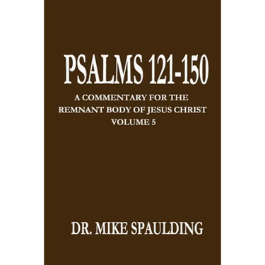 Psalms 121-150: A Commentary for the Remnant Body of Jesus Christ, Volume 5