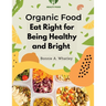 Organic Food: Eat Right for Being Healthy and Bright