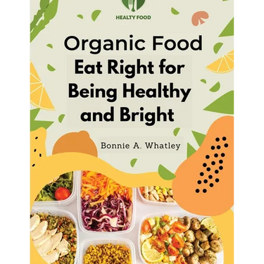 Organic Food: Eat Right for Being Healthy and Bright