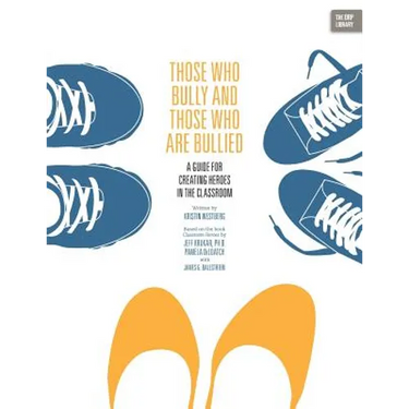 Those Who Bully and Those Who Are Bullied: A Guide for Creating Heroes in the Classroom