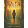 Immune to Fatigue: Healing the Hidden Causes of Tiredness Through Clean Living: The New Science of Vitality & End of Chronic Exhaustion
