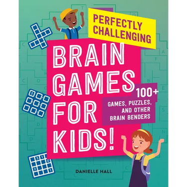Perfectly Challenging Brain Games for Kids!: 100 Games, Puzzles, and Other Brain Benders