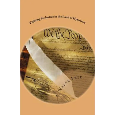 Fighting for Justice in the Land of Hypocrisy: Profiles in Courage About Those Who Have Fought Against Oppression in the False American Democracy That