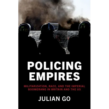 Policing Empires: Militarization, Race, and the Imperial Boomerang in Britain and the Us