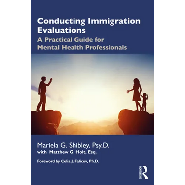 Conducting Immigration Evaluations: A Practical Guide for Mental Health Professionals