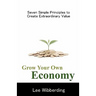 Grow Your Own Economy: Seven Simple Principles to Create Extraordinary Value