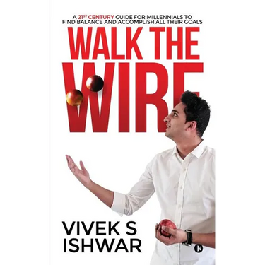 Walk the Wire: A 21st Century Guide for Millennials to Find Balance and Accomplish Their Goals