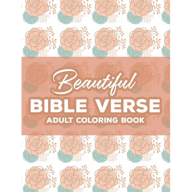 Beautiful Bible Verse Adult Coloring Book: Christian Coloring Book For Women, Coloring Pages with Relaxing Designs and Scriptures To Calm The Mind and