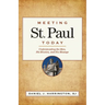 Meeting St. Paul Today: Understanding the Man, His Mission, and His Message
