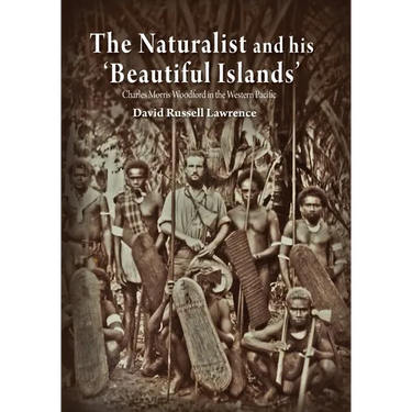 The Naturalist and his 'Beautiful Islands': Charles Morris Woodford in the Western Pacific