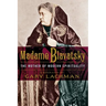 Madame Blavatsky: The Mother of Modern Spirituality