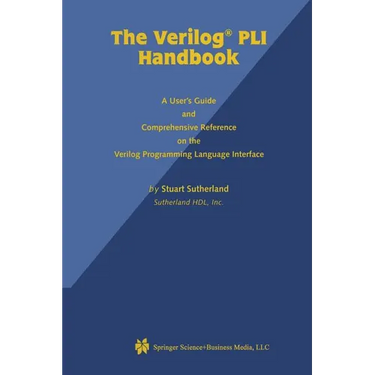 The Verilog Pli Handbook: A User's Guide and Comprehensive Reference on the Verilog Programming Language Interface