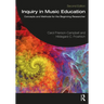 Inquiry in Music Education: Concepts and Methods for the Beginning Researcher