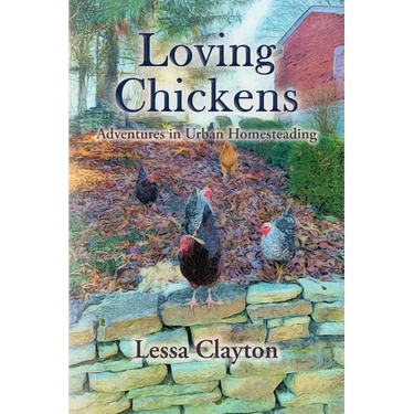 Loving Chickens: Adventures in Urban Homesteading