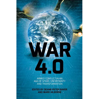 War 4.0: Armed Conflict in an Age of Speed, Uncertainty and Transformation
