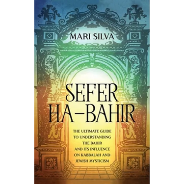 Sefer ha-Bahir: The Ultimate Guide to Understanding the Bahir and Its Influence on Kabbalah and Jewish Mysticism