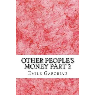 Other People's Money Part 2: (Emile Gaboriau Classics Collection)