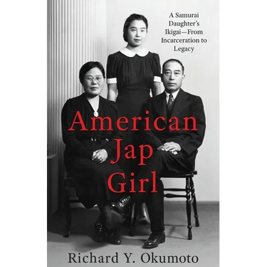 American Jap Girl: A Samurai Daughter's Ikigai-From Incarceration to Legacy