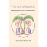 The ALF Approach: Changing the Face of Orthodontics (Full Color Edition)