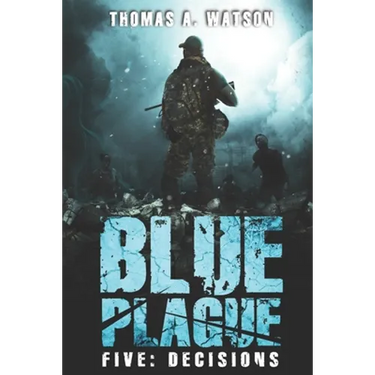 Blue Plague: Decisions: A Zombie Apocalypse Thriller (Book 5)