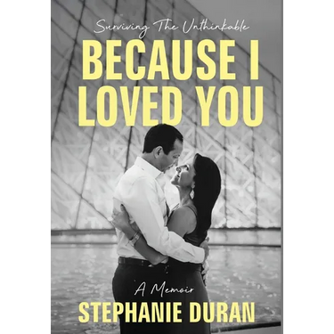 Because I Loved You: Surviving The Unthinkable
