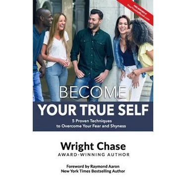 Become Your True Self: 5 Proven Techniques to Overcome Your Fear and Shyness