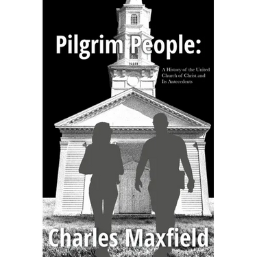 Pilgrim People: A History of the United Church of Christ and Its Antecedents