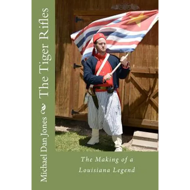 The Tiger Rifles: The Making of a Louisiana Legend