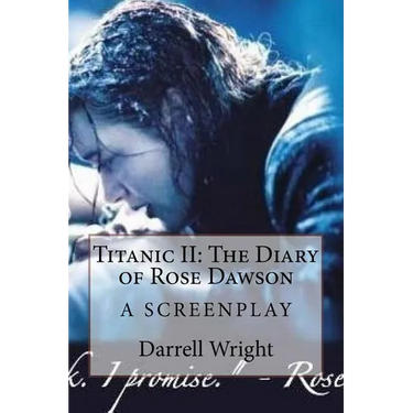 Titanic II: The Diary of Rose Dawson: A Screenplay