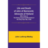 Life and Death of John of Barneveld, Advocate of Holland: with a view of the primary causes and movements of the Thirty Years' War, 1610b