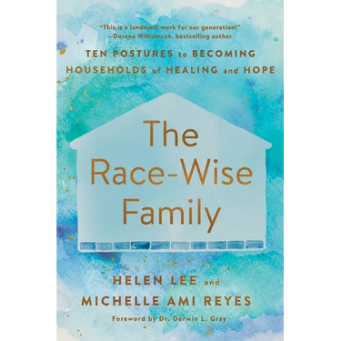 The Race-Wise Family: Ten Postures to Becoming Households of Healing and Hope