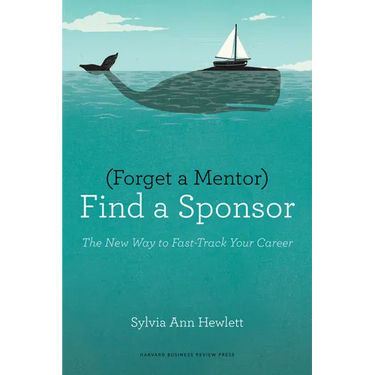 Forget a Mentor, Find a Sponsor
