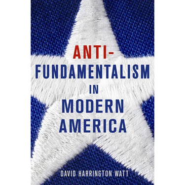 Antifundamentalism in Modern America