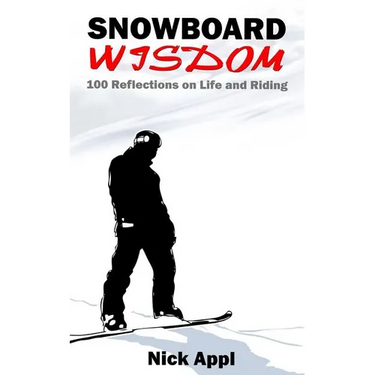 Snowboard Wisdom: 100 Reflections on Life and Riding