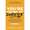 You're Going to Survive: True Stories about Adversity, Rejection, Defeat, Terrible Bosses, Online Trolls, 1-Star Yelp Reviews, and Other Soul-Crushing