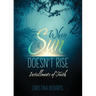 When the Sun Doesn't Rise: Installments of Faith