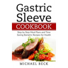 Gastric Sleeve Cookbook: Step by Step Meal Plans and Time Saving Bariatric Recipes for Health